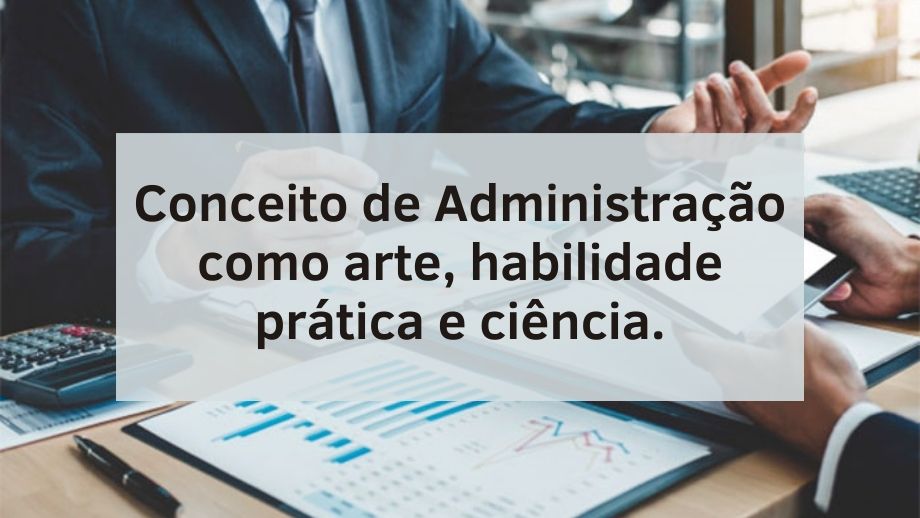 Imagem - Administração como arte, habilidade prática e ciência.