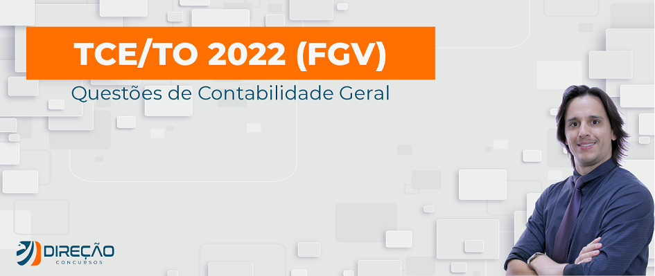 Imagem - TCE/TO 2022 (FGV): Questões de Contabilidade Geral comentadas