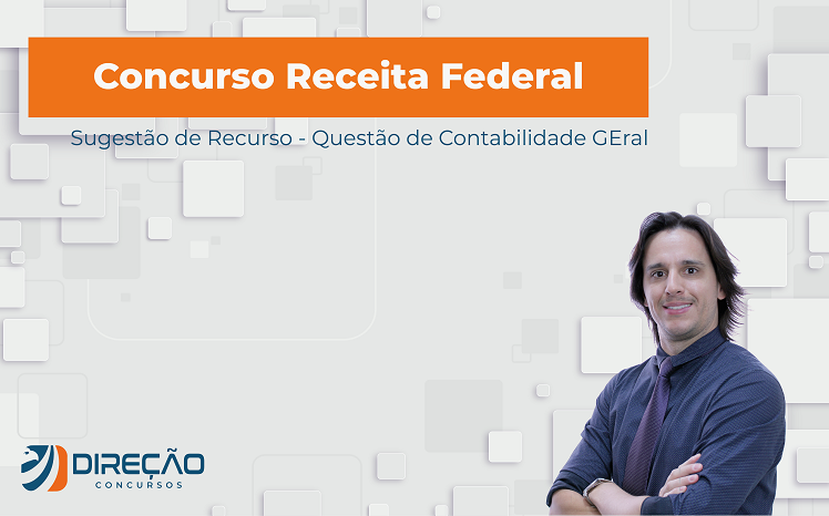 Imagem - Concurso Receita Federal: Recurso em Questão de Contabilidade Geral (ATRFB)