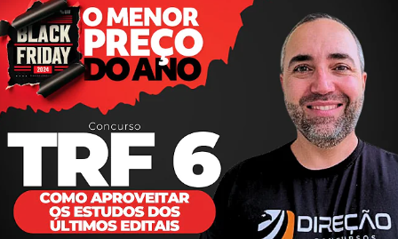 Imagem - Concurso TRF6: como aproveitar os estudos dos últimos editais?